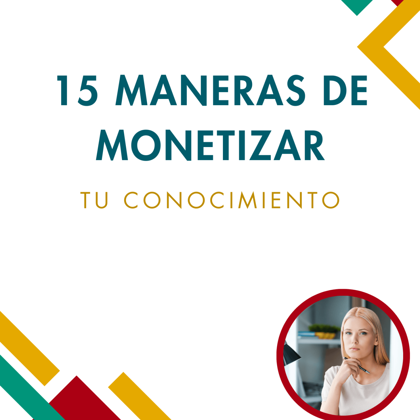 15 Maneras de Monetizar Tu Conocimiento